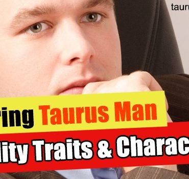 How To Make Taurus Man Jealous And Is It Easy To Get Him Envious Taurus Personality Traits
