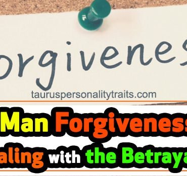 Taurus Man Forgiveness When Dealing with the Betrayal in Love