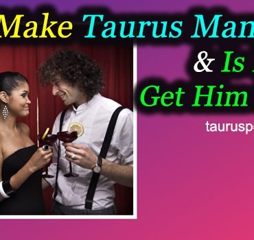 How to Make Taurus Man Jealous and Is It Easy to Get Him Envious?