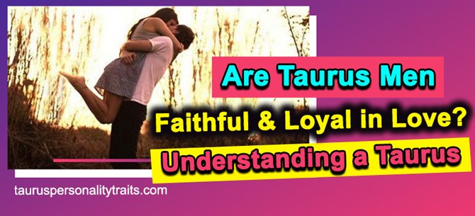 Are Taurus Men Loyal?